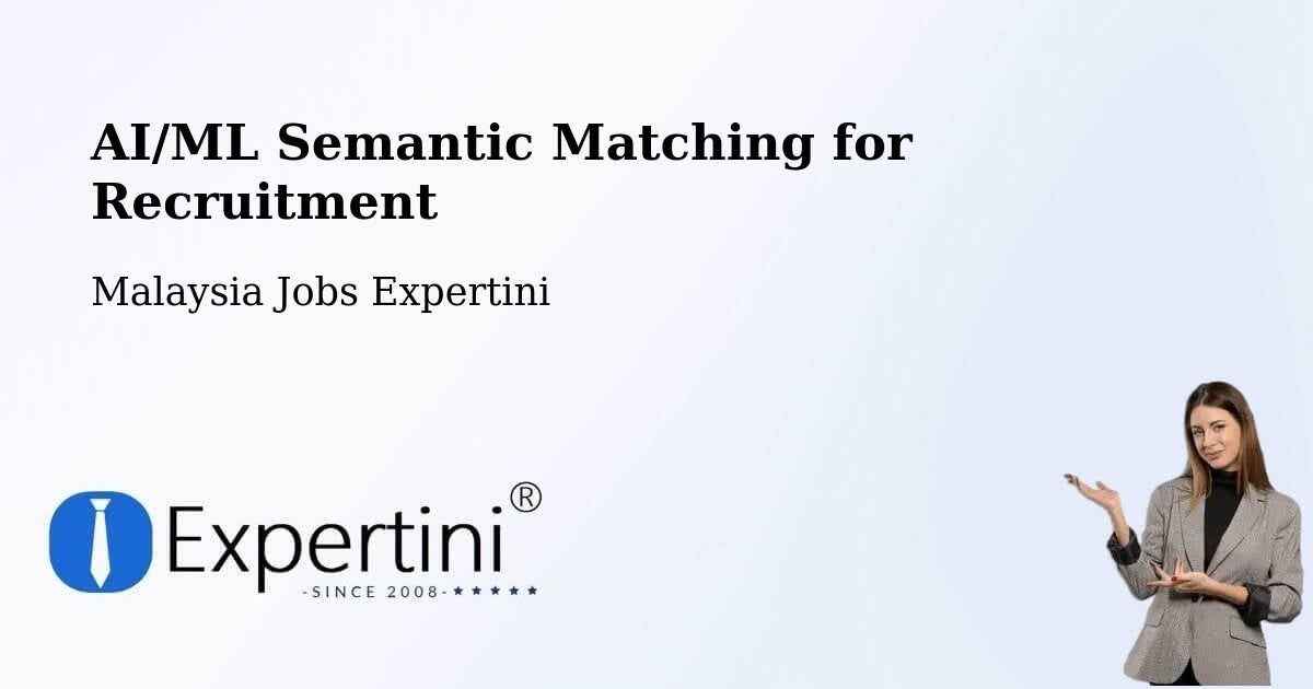 AI/ML Semantic Matching for Recruitment - Malaysia Jobs Expertini